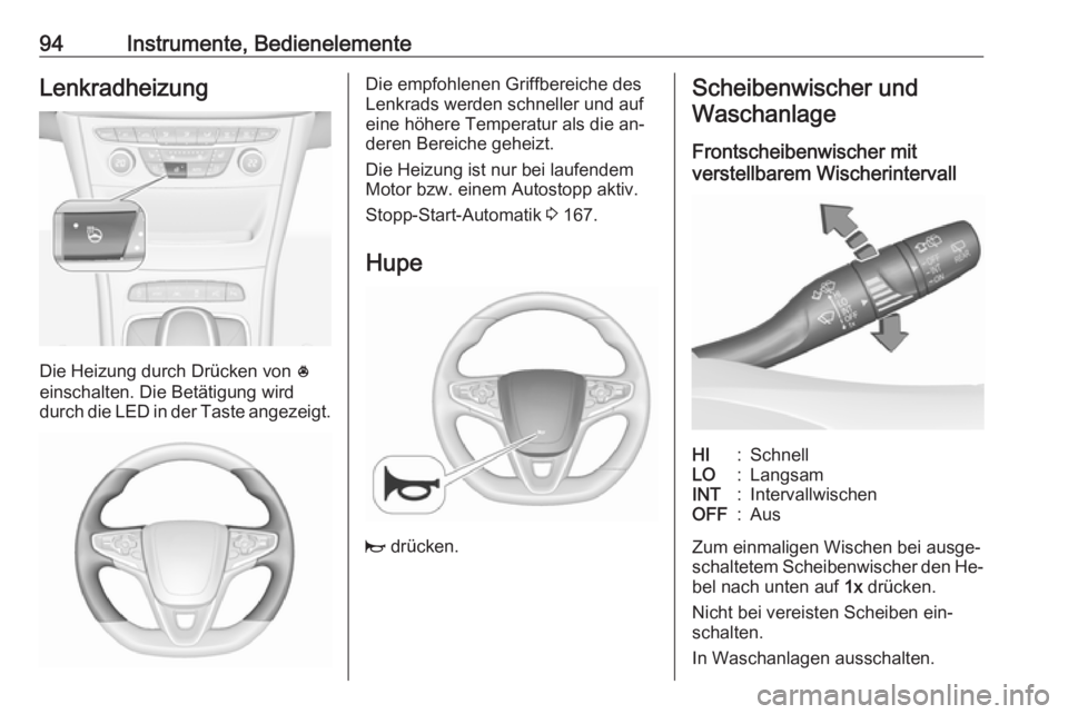 OPEL ASTRA K 2016.5  Betriebsanleitung (in German) 94Instrumente, BedienelementeLenkradheizung
Die Heizung durch Drücken von *
einschalten. Die Betätigung wird
durch die LED in der Taste angezeigt.
Die empfohlenen Griffbereiche des
Lenkrads werden s