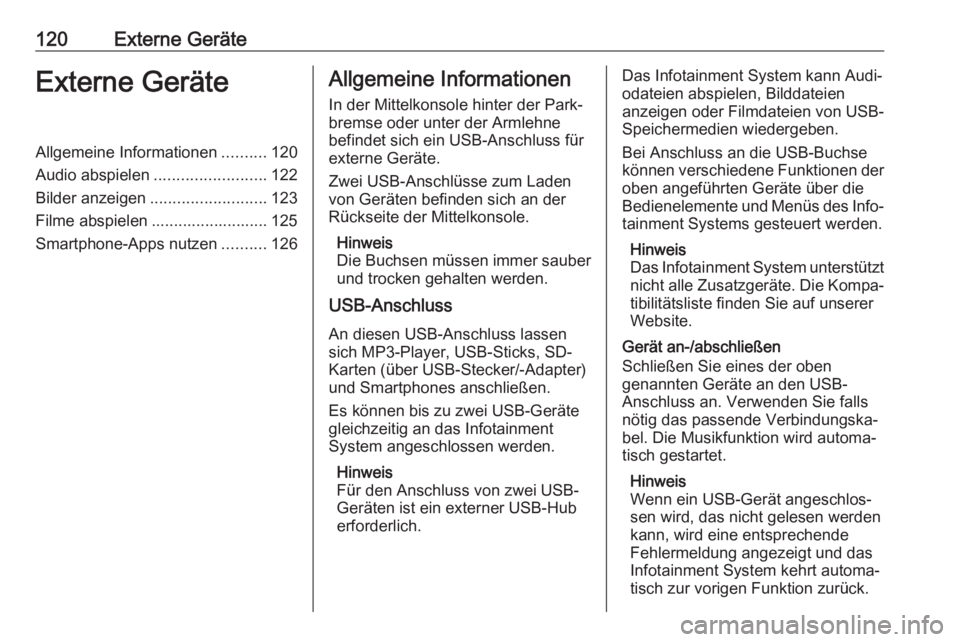 OPEL ASTRA K 2017 Infotainment-Handbuch (in German) 120Externe GeräteExterne GeräteAllgemeine Informationen..........120
Audio abspielen .........................122
Bilder anzeigen .......................... 123
Filme abspielen ..................... OPEL ASTRA K 2017 Infotainment-Handbuch (in German) 120Externe GeräteExterne GeräteAllgemeine Informationen..........120
Audio abspielen .........................122
Bilder anzeigen .......................... 123
Filme abspielen .....................