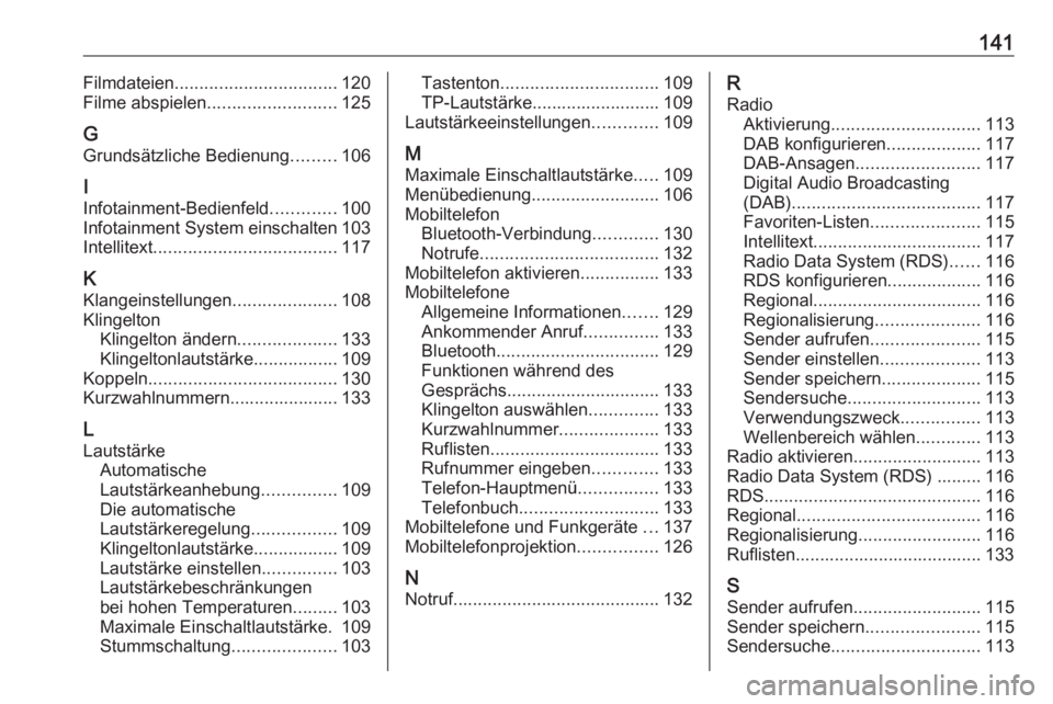 OPEL ASTRA K 2017 Infotainment-Handbuch (in German) 141Filmdateien................................. 120
Filme abspielen .......................... 125
G Grundsätzliche Bedienung .........106
I
Infotainment-Bedienfeld .............100
Infotainment Syst OPEL ASTRA K 2017 Infotainment-Handbuch (in German) 141Filmdateien................................. 120
Filme abspielen .......................... 125
G Grundsätzliche Bedienung .........106
I
Infotainment-Bedienfeld .............100
Infotainment Syst