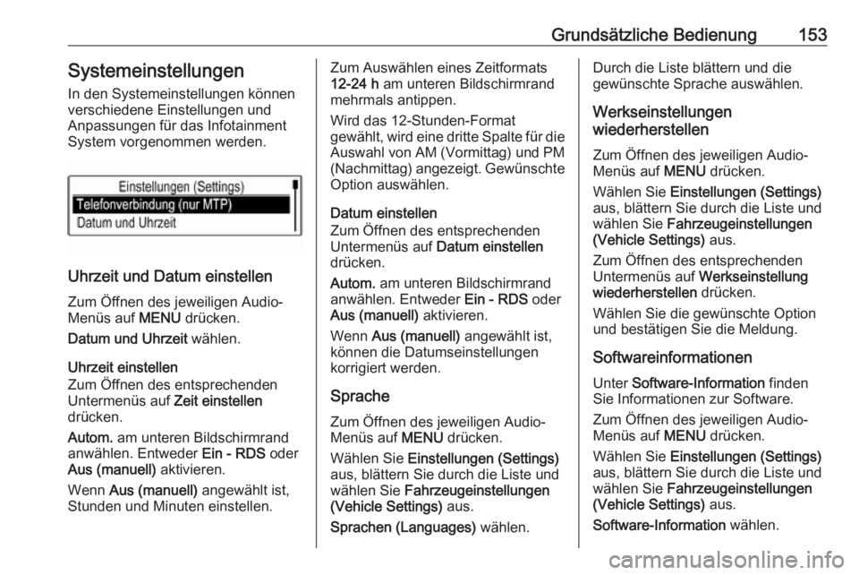 OPEL ASTRA K 2017  Infotainment-Handbuch (in German) Grundsätzliche Bedienung153SystemeinstellungenIn den Systemeinstellungen können
verschiedene Einstellungen und
Anpassungen für das Infotainment
System vorgenommen werden.
Uhrzeit und Datum einstell