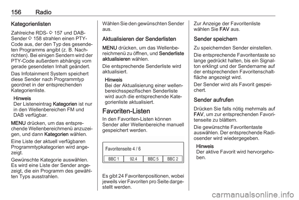 OPEL ASTRA K 2017 Infotainment-Handbuch (in German) 156RadioKategorienlisten
Zahlreiche RDS- 3 157 und DAB-
Sender 3 158 strahlen einen PTY-
Code aus, der den Typ des gesende‐ ten Programms angibt (z. B. Nach‐
richten). Bei einigen Sendern wird d OPEL ASTRA K 2017 Infotainment-Handbuch (in German) 156RadioKategorienlisten
Zahlreiche RDS- 3 157 und DAB-
Sender 3 158 strahlen einen PTY-
Code aus, der den Typ des gesende‐ ten Programms angibt (z. B. Nach‐
richten). Bei einigen Sendern wird d