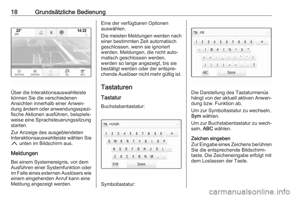 OPEL ASTRA K 2017 Infotainment-Handbuch (in German) 18Grundsätzliche Bedienung
Über die Interaktionsauswahlleiste
können Sie die verschiedenen
Ansichten innerhalb einer Anwen‐
dung ändern oder anwendungsspezi‐
fische Aktionen ausführen, beispi OPEL ASTRA K 2017 Infotainment-Handbuch (in German) 18Grundsätzliche Bedienung
Über die Interaktionsauswahlleiste
können Sie die verschiedenen
Ansichten innerhalb einer Anwen‐
dung ändern oder anwendungsspezi‐
fische Aktionen ausführen, beispi