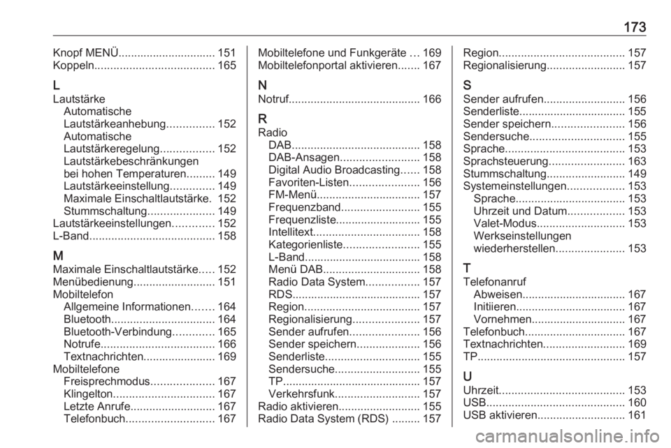 OPEL ASTRA K 2017 Infotainment-Handbuch (in German) 173Knopf MENÜ............................... 151
Koppeln ...................................... 165
L
Lautstärke Automatische
Lautstärkeanhebung ...............152
Automatische
Lautstärkeregelung OPEL ASTRA K 2017 Infotainment-Handbuch (in German) 173Knopf MENÜ............................... 151
Koppeln ...................................... 165
L
Lautstärke Automatische
Lautstärkeanhebung ...............152
Automatische
Lautstärkeregelung