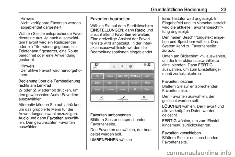OPEL ASTRA K 2017  Infotainment-Handbuch (in German) Grundsätzliche Bedienung23Hinweis
Nicht verfügbare Favoriten werden
abgeblendet dargestellt.
Wählen Sie die entsprechende Favo‐
ritentaste aus. Je nach ausgewähl‐
tem Favorit wird ein Radiosen