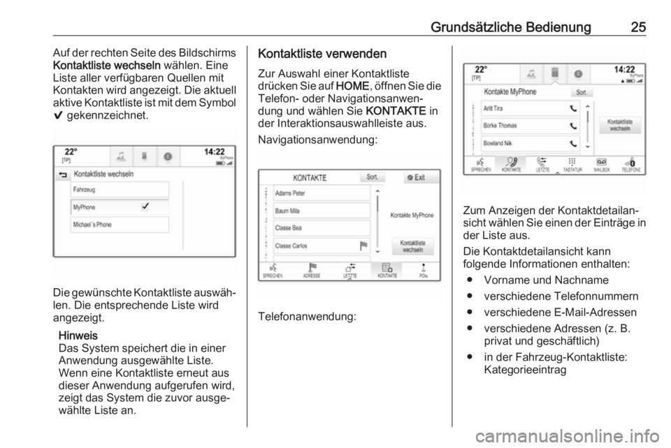 OPEL ASTRA K 2017  Infotainment-Handbuch (in German) Grundsätzliche Bedienung25Auf der rechten Seite des Bildschirms
Kontaktliste wechseln  wählen. Eine
Liste aller verfügbaren Quellen mit
Kontakten wird angezeigt. Die aktuell
aktive Kontaktliste ist