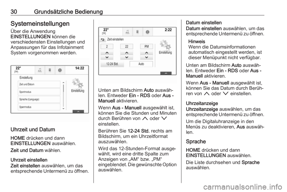 OPEL ASTRA K 2017  Infotainment-Handbuch (in German) 30Grundsätzliche BedienungSystemeinstellungenÜber die Anwendung
EINSTELLUNGEN  können die
verschiedensten Einstellungen und
Anpassungen für das Infotainment
System vorgenommen werden.
Uhrzeit und 