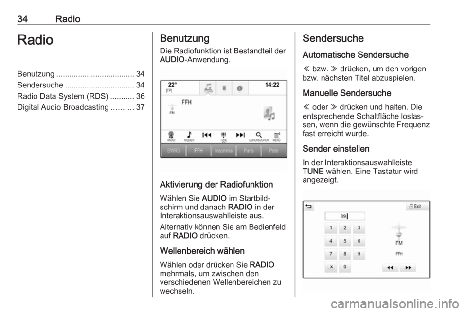 OPEL ASTRA K 2017 Infotainment-Handbuch (in German) 34RadioRadioBenutzung .................................... 34
Sendersuche ................................ 34
Radio Data System (RDS) ...........36
Digital Audio Broadcasting ..........37Benutzung
Die OPEL ASTRA K 2017 Infotainment-Handbuch (in German) 34RadioRadioBenutzung .................................... 34
Sendersuche ................................ 34
Radio Data System (RDS) ...........36
Digital Audio Broadcasting ..........37Benutzung
Die