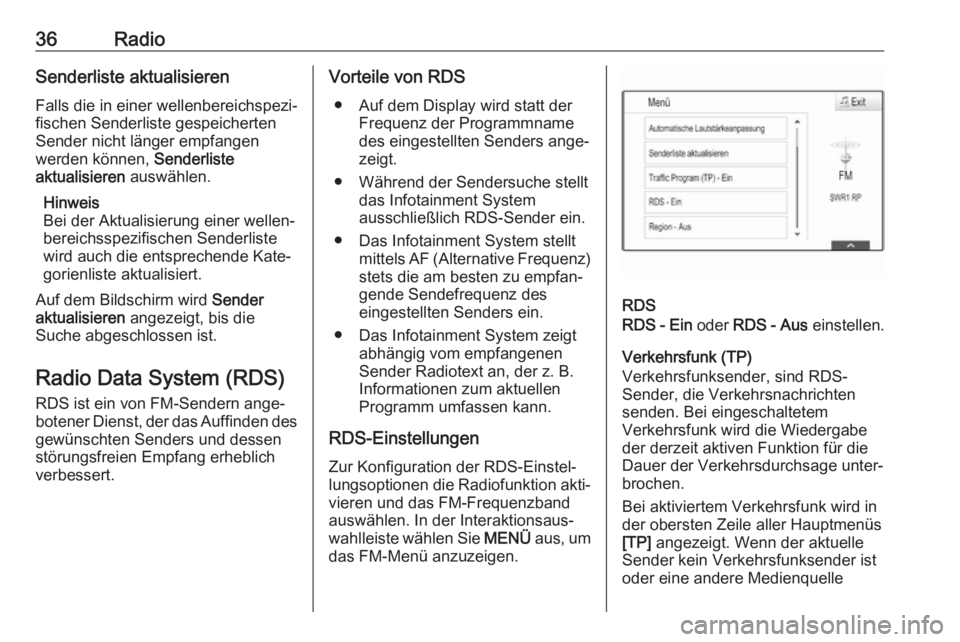 OPEL ASTRA K 2017  Infotainment-Handbuch (in German) 36RadioSenderliste aktualisieren
Falls die in einer wellenbereichspezi‐
fischen Senderliste gespeicherten
Sender nicht länger empfangen
werden können,  Senderliste
aktualisieren  auswählen.
Hinwe