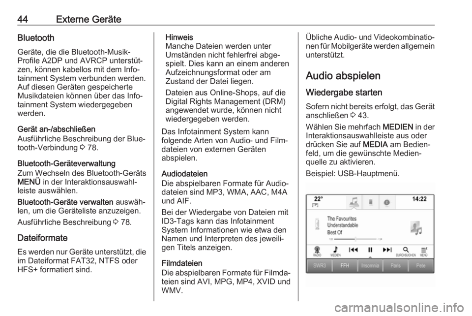 OPEL ASTRA K 2017  Infotainment-Handbuch (in German) 44Externe GeräteBluetooth
Geräte, die die Bluetooth-Musik-
Profile A2DP und AVRCP unterstüt‐
zen, können kabellos mit dem Info‐
tainment System verbunden werden.
Auf diesen Geräten gespeicher