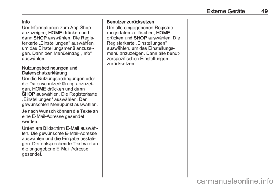 OPEL ASTRA K 2017  Infotainment-Handbuch (in German) Externe Geräte49Info
Um Informationen zum App-Shop
anzuzeigen,  HOME drücken und
dann  SHOP  auswählen. Die Regis‐
terkarte „Einstellungen“ auswählen, um das Einstellungsmenü anzuzei‐
gen