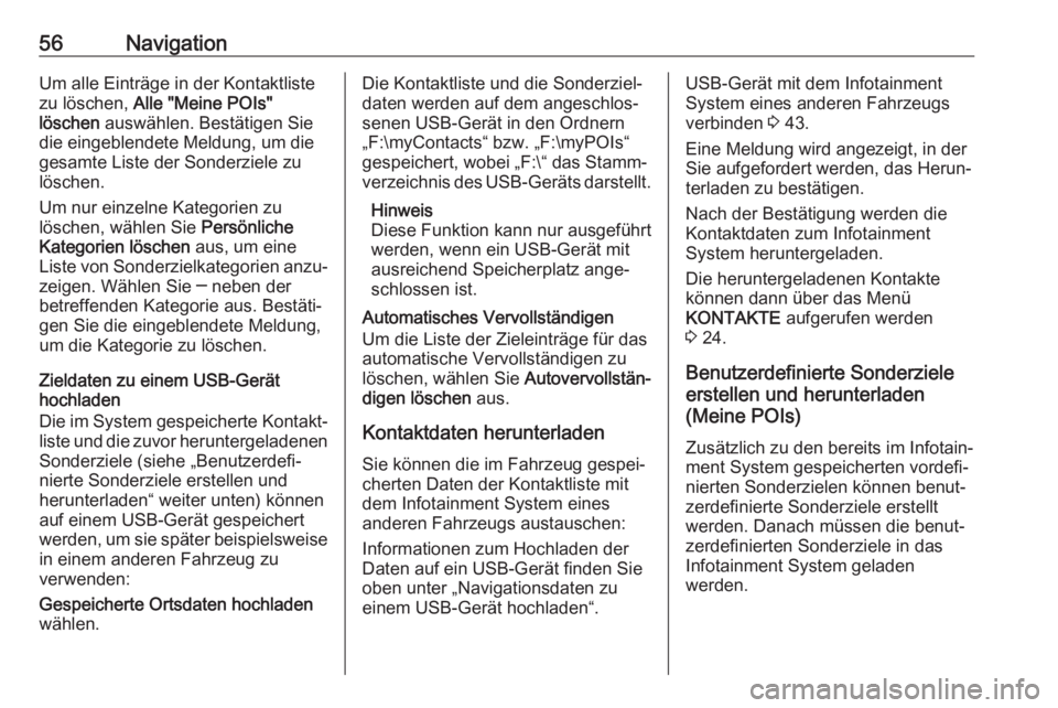 OPEL ASTRA K 2017  Infotainment-Handbuch (in German) 56NavigationUm alle Einträge in der Kontaktliste
zu löschen,  Alle "Meine POIs"
löschen  auswählen. Bestätigen Sie
die eingeblendete Meldung, um die
gesamte Liste der Sonderziele zu
lösc