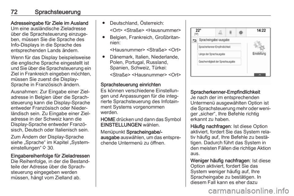 OPEL ASTRA K 2017  Infotainment-Handbuch (in German) 72SprachsteuerungAdresseingabe für Ziele im Ausland
Um eine ausländische Zieladresse
über die Sprachsteuerung einzuge‐
ben, müssen Sie die Sprache des
Info-Displays in die Sprache des
entspreche