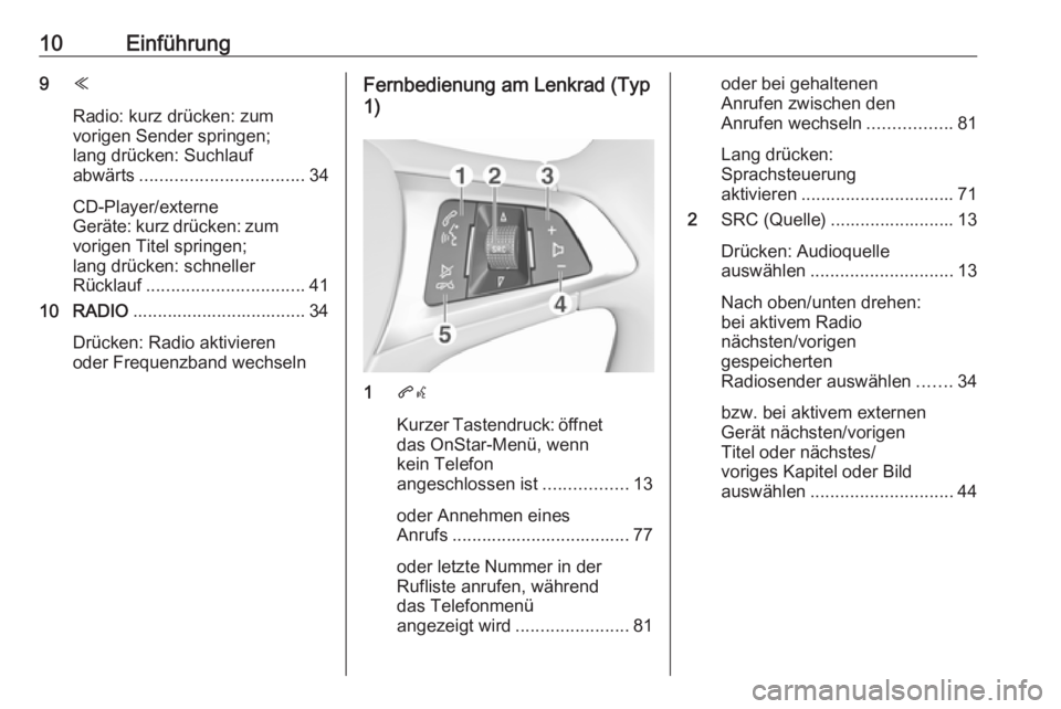 OPEL ASTRA K 2017  Infotainment-Handbuch (in German) 10Einführung9Y
Radio: kurz drücken: zum
vorigen Sender springen;
lang drücken: Suchlauf
abwärts ................................. 34
CD-Player/externe
Geräte: kurz drücken: zum
vorigen Titel spr