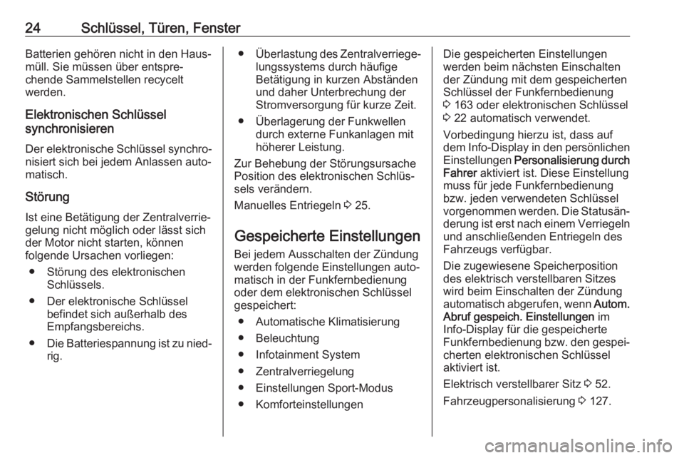 OPEL ASTRA K 2017  Betriebsanleitung (in German) 24Schlüssel, Türen, FensterBatterien gehören nicht in den Haus‐
müll. Sie müssen über entspre‐
chende Sammelstellen recycelt
werden.
Elektronischen Schlüssel
synchronisieren
Der elektronisc