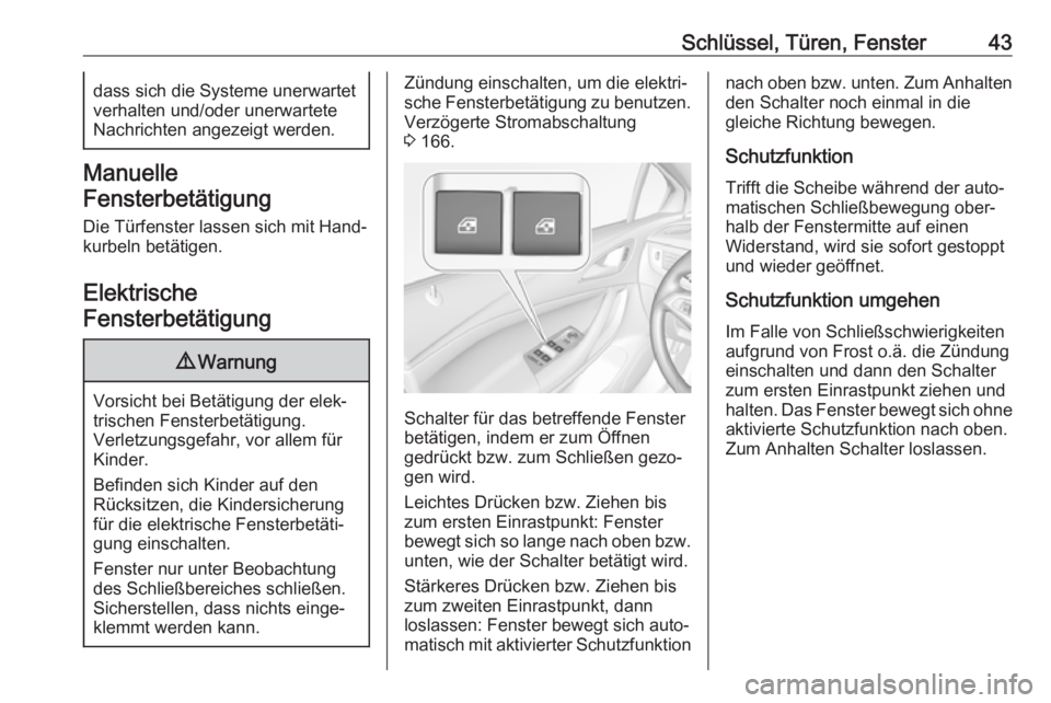OPEL ASTRA K 2017  Betriebsanleitung (in German) Schlüssel, Türen, Fenster43dass sich die Systeme unerwartet
verhalten und/oder unerwartete
Nachrichten angezeigt werden.
Manuelle
Fensterbetätigung
Die Türfenster lassen sich mit Hand‐
kurbeln b