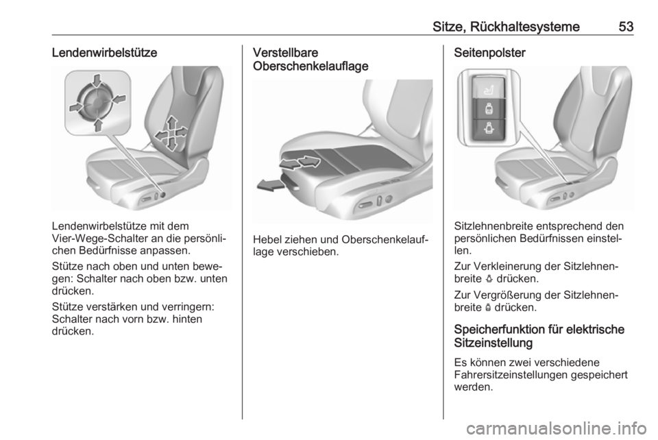 OPEL ASTRA K 2017  Betriebsanleitung (in German) Sitze, Rückhaltesysteme53Lendenwirbelstütze
Lendenwirbelstütze mit dem
Vier-Wege-Schalter an die persönli‐
chen Bedürfnisse anpassen.
Stütze nach oben und unten bewe‐
gen: Schalter nach oben