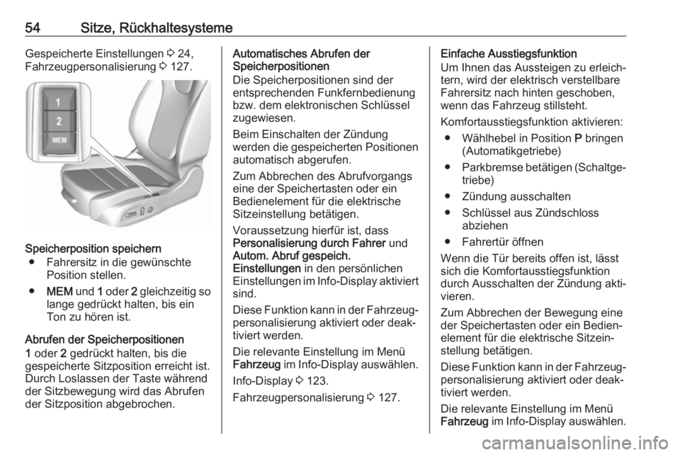 OPEL ASTRA K 2017  Betriebsanleitung (in German) 54Sitze, RückhaltesystemeGespeicherte Einstellungen 3 24,
Fahrzeugpersonalisierung  3 127.
Speicherposition speichern
● Fahrersitz in die gewünschte Position stellen.
● MEM  und 1 oder  2 gleich
