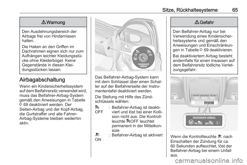 OPEL ASTRA K 2017  Betriebsanleitung (in German) Sitze, Rückhaltesysteme659Warnung
Den Ausdehnungsbereich der
Airbags frei von Hindernissen
halten.
Die Haken an den Griffen im
Dachrahmen eignen sich nur zum Aufhängen leichter Kleidungsstü‐
cke 