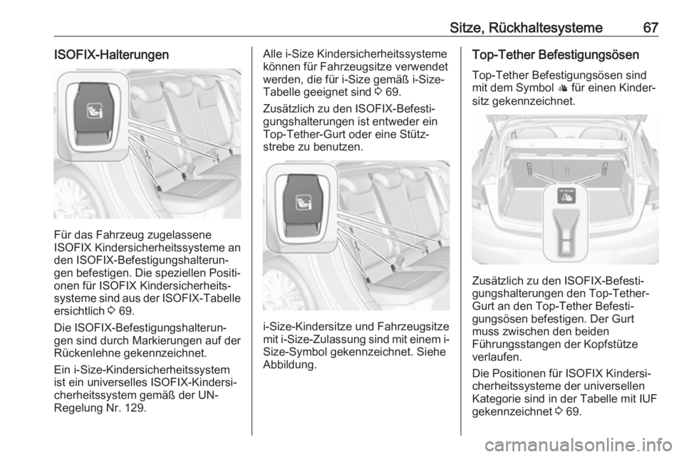 OPEL ASTRA K 2017  Betriebsanleitung (in German) Sitze, Rückhaltesysteme67ISOFIX-Halterungen
Für das Fahrzeug zugelassene
ISOFIX Kindersicherheitssysteme an
den ISOFIX-Befestigungshalterun‐
gen befestigen. Die speziellen Positi‐ onen für ISOF