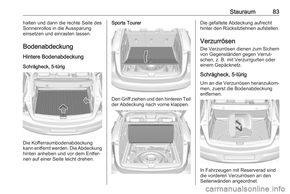 OPEL ASTRA K 2017  Betriebsanleitung (in German) Stauraum83halten und dann die rechte Seite des
Sonnenrollos in die Aussparung
einsetzen und einrasten lassen.
Bodenabdeckung Hintere Bodenabdeckung
Schrägheck, 5-türig
Die Kofferraumbodenabdeckung
k