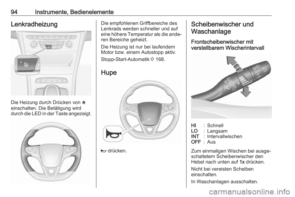 OPEL ASTRA K 2017  Betriebsanleitung (in German) 94Instrumente, BedienelementeLenkradheizung
Die Heizung durch Drücken von *
einschalten. Die Betätigung wird
durch die LED in der Taste angezeigt.
Die empfohlenen Griffbereiche des
Lenkrads werden s