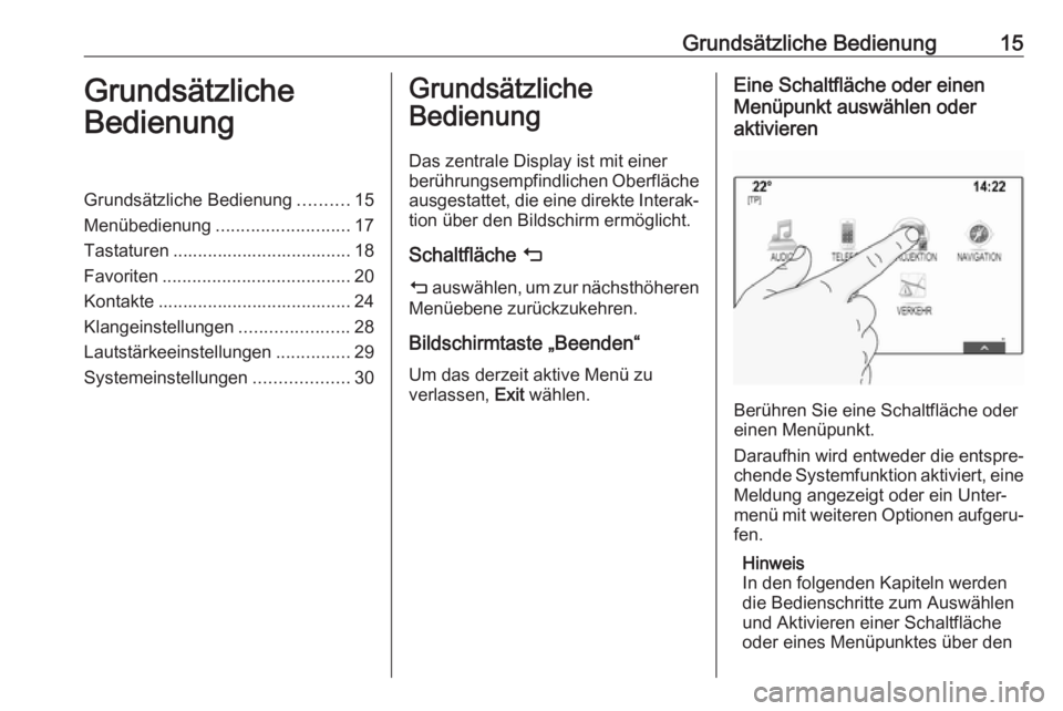 OPEL ASTRA K 2017.5  Infotainment-Handbuch (in German) Grundsätzliche Bedienung15Grundsätzliche
BedienungGrundsätzliche Bedienung ..........15
Menübedienung ........................... 17
Tastaturen .................................... 18
Favoriten ..