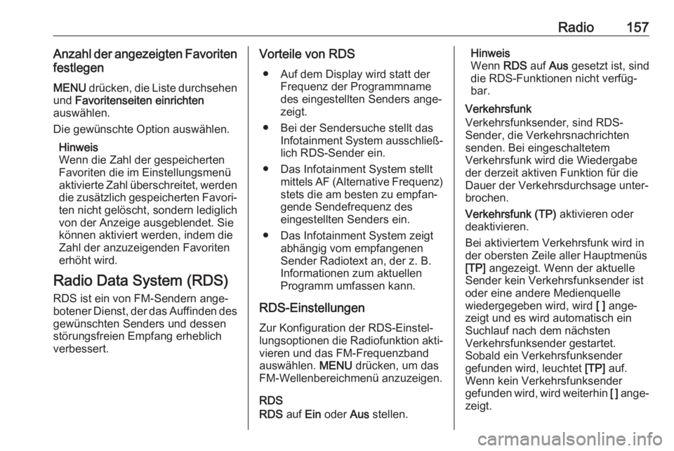 OPEL ASTRA K 2017.5  Infotainment-Handbuch (in German) Radio157Anzahl der angezeigten Favoritenfestlegen
MENU  drücken, die Liste durchsehen
und  Favoritenseiten einrichten
auswählen.
Die gewünschte Option auswählen.
Hinweis
Wenn die Zahl der gespeich