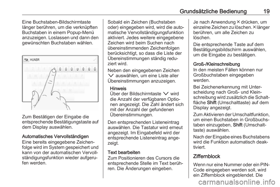 OPEL ASTRA K 2017.5 Infotainment-Handbuch (in German) Grundsätzliche Bedienung19Eine Buchstaben-Bildschirmtaste
länger berühren, um die verknüpften
Buchstaben in einem Popup-Menü
anzuzeigen. Loslassen und dann den
gewünschten Buchstaben wählen.
Zu OPEL ASTRA K 2017.5 Infotainment-Handbuch (in German) Grundsätzliche Bedienung19Eine Buchstaben-Bildschirmtaste
länger berühren, um die verknüpften
Buchstaben in einem Popup-Menü
anzuzeigen. Loslassen und dann den
gewünschten Buchstaben wählen.
Zu