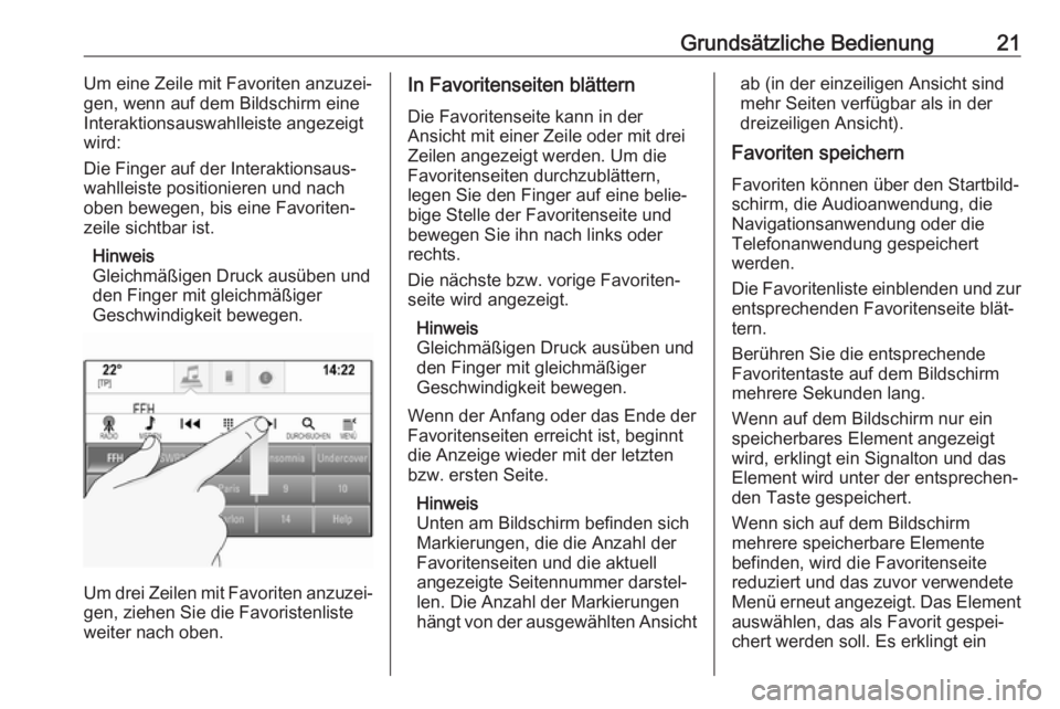 OPEL ASTRA K 2017.5  Infotainment-Handbuch (in German) Grundsätzliche Bedienung21Um eine Zeile mit Favoriten anzuzei‐
gen, wenn auf dem Bildschirm eine
Interaktionsauswahlleiste angezeigt
wird:
Die Finger auf der Interaktionsaus‐
wahlleiste positioni