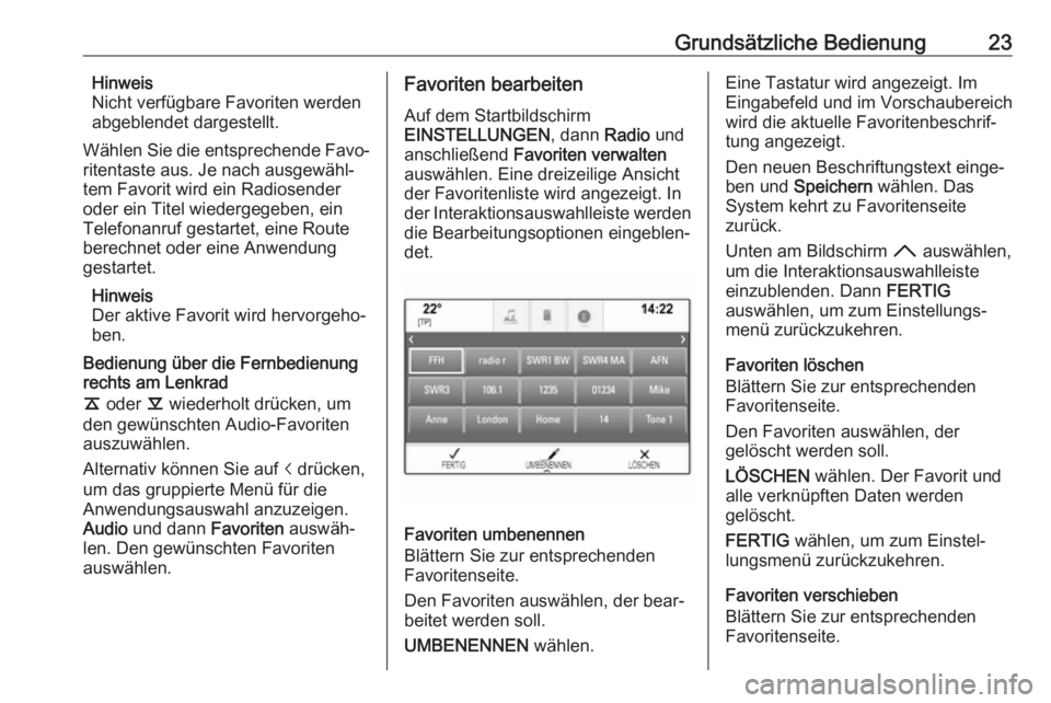OPEL ASTRA K 2017.5 Infotainment-Handbuch (in German) Grundsätzliche Bedienung23Hinweis
Nicht verfügbare Favoriten werden
abgeblendet dargestellt.
Wählen Sie die entsprechende Favo‐
ritentaste aus. Je nach ausgewähl‐
tem Favorit wird ein Radiosen OPEL ASTRA K 2017.5 Infotainment-Handbuch (in German) Grundsätzliche Bedienung23Hinweis
Nicht verfügbare Favoriten werden
abgeblendet dargestellt.
Wählen Sie die entsprechende Favo‐
ritentaste aus. Je nach ausgewähl‐
tem Favorit wird ein Radiosen