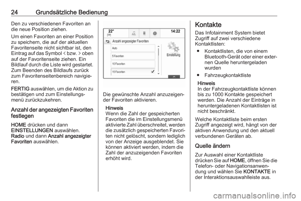 OPEL ASTRA K 2017.5  Infotainment-Handbuch (in German) 24Grundsätzliche BedienungDen zu verschiedenen Favoriten an
die neue Position ziehen.
Um einen Favoriten an einer Position
zu speichern, die auf der aktuellen Favoritenseite nicht sichtbar ist, den
E