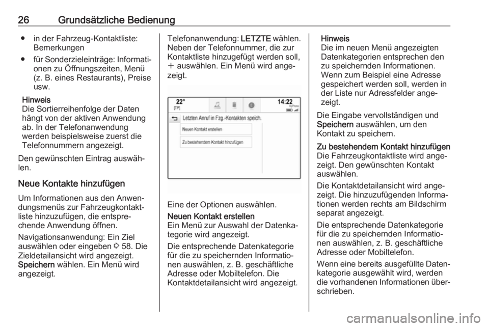 OPEL ASTRA K 2017.5  Infotainment-Handbuch (in German) 26Grundsätzliche Bedienung● in der Fahrzeug-Kontaktliste:Bemerkungen
● für Sonderzieleinträge: Informati‐
onen zu Öffnungszeiten, Menü
(z. B. eines Restaurants), Preise
usw.
Hinweis
Die Sor