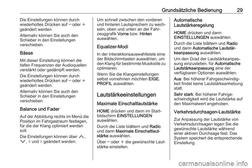 OPEL ASTRA K 2017.5  Infotainment-Handbuch (in German) Grundsätzliche Bedienung29Die Einstellungen können durch
wiederholtes Drücken auf ─ oder  w
geändert werden.
Alternativ können Sie auch den
Schieber in den Einstellungen
verschieben.
Bässe Mit