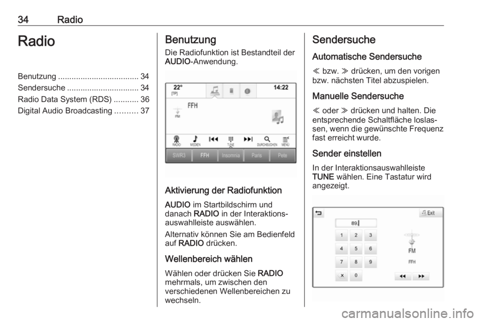 OPEL ASTRA K 2017.5  Infotainment-Handbuch (in German) 34RadioRadioBenutzung .................................... 34
Sendersuche ................................ 34
Radio Data System (RDS) ...........36
Digital Audio Broadcasting ..........37Benutzung
Die