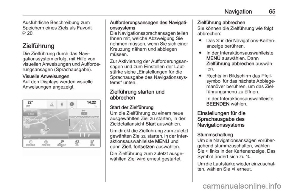 OPEL ASTRA K 2017.5 Infotainment-Handbuch (in German) Navigation65Ausführliche Beschreibung zum
Speichern eines Ziels als Favorit
3 20.
Zielführung Die Zielführung durch das Navi‐
gationssystem erfolgt mit Hilfe von
visuellen Anweisungen und Auffor OPEL ASTRA K 2017.5 Infotainment-Handbuch (in German) Navigation65Ausführliche Beschreibung zum
Speichern eines Ziels als Favorit
3 20.
Zielführung Die Zielführung durch das Navi‐
gationssystem erfolgt mit Hilfe von
visuellen Anweisungen und Auffor