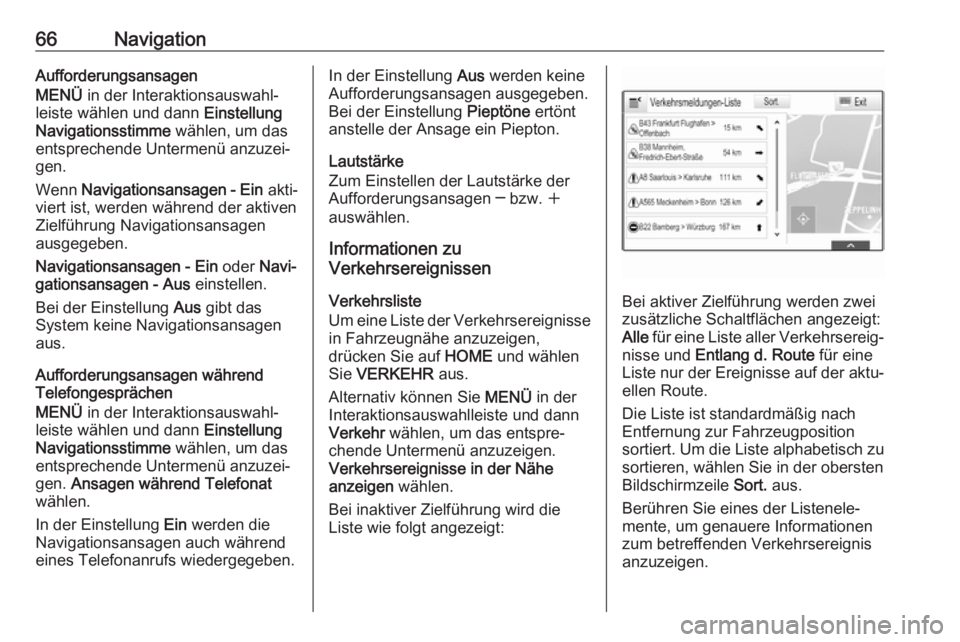OPEL ASTRA K 2017.5 Infotainment-Handbuch (in German) 66NavigationAufforderungsansagen
MENÜ in der Interaktionsauswahl‐
leiste wählen und dann Einstellung
Navigationsstimme wählen, um das
entsprechende Untermenü anzuzei‐
gen.
Wenn Navigations OPEL ASTRA K 2017.5 Infotainment-Handbuch (in German) 66NavigationAufforderungsansagen
MENÜ in der Interaktionsauswahl‐
leiste wählen und dann Einstellung
Navigationsstimme wählen, um das
entsprechende Untermenü anzuzei‐
gen.
Wenn Navigations