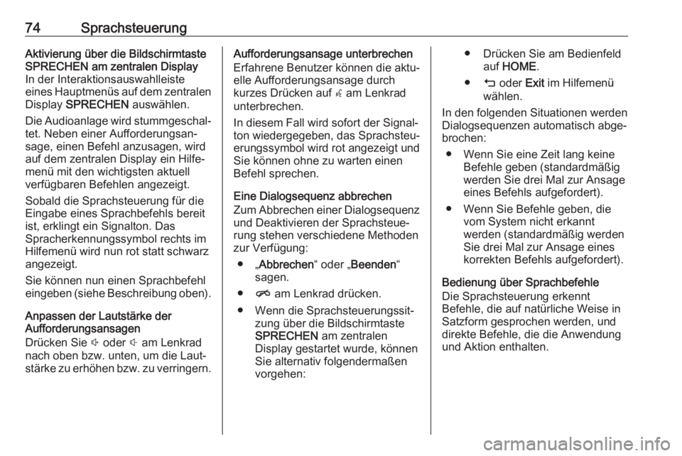 OPEL ASTRA K 2017.5 Infotainment-Handbuch (in German) 74SprachsteuerungAktivierung über die Bildschirmtaste
SPRECHEN am zentralen Display
In der Interaktionsauswahlleiste
eines Hauptmenüs auf dem zentralen
Display SPRECHEN auswählen.
Die Audioanlage OPEL ASTRA K 2017.5 Infotainment-Handbuch (in German) 74SprachsteuerungAktivierung über die Bildschirmtaste
SPRECHEN am zentralen Display
In der Interaktionsauswahlleiste
eines Hauptmenüs auf dem zentralen
Display SPRECHEN auswählen.
Die Audioanlage
