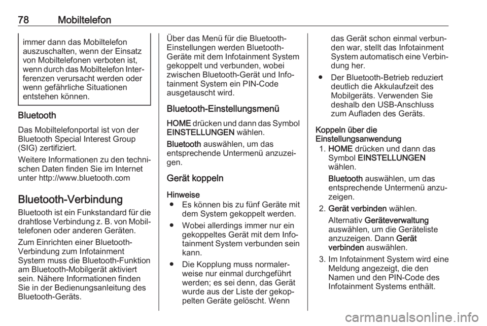 OPEL ASTRA K 2017.5 Infotainment-Handbuch (in German) 78Mobiltelefonimmer dann das Mobiltelefon
auszuschalten, wenn der Einsatz
von Mobiltelefonen verboten ist,
wenn durch das Mobiltelefon Inter‐ ferenzen verursacht werden oderwenn gefährliche Situati OPEL ASTRA K 2017.5 Infotainment-Handbuch (in German) 78Mobiltelefonimmer dann das Mobiltelefon
auszuschalten, wenn der Einsatz
von Mobiltelefonen verboten ist,
wenn durch das Mobiltelefon Inter‐ ferenzen verursacht werden oderwenn gefährliche Situati