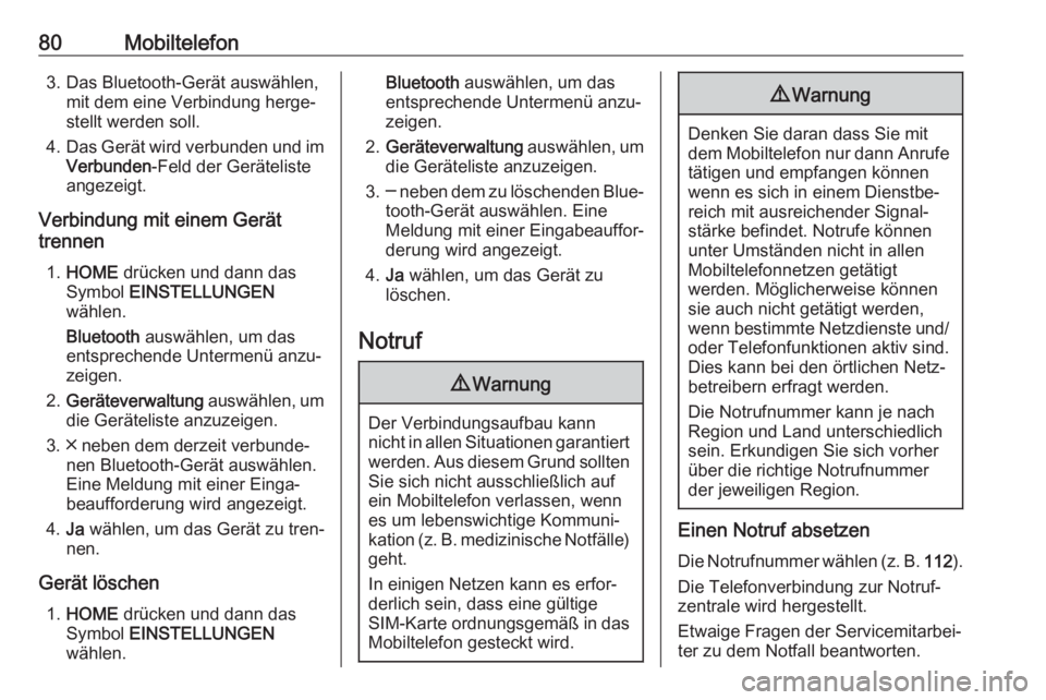 OPEL ASTRA K 2017.5 Infotainment-Handbuch (in German) 80Mobiltelefon3. Das Bluetooth-Gerät auswählen,mit dem eine Verbindung herge‐
stellt werden soll.
4. Das Gerät wird verbunden und im
Verbunden -Feld der Geräteliste
angezeigt.
Verbindung mit ein OPEL ASTRA K 2017.5 Infotainment-Handbuch (in German) 80Mobiltelefon3. Das Bluetooth-Gerät auswählen,mit dem eine Verbindung herge‐
stellt werden soll.
4. Das Gerät wird verbunden und im
Verbunden -Feld der Geräteliste
angezeigt.
Verbindung mit ein