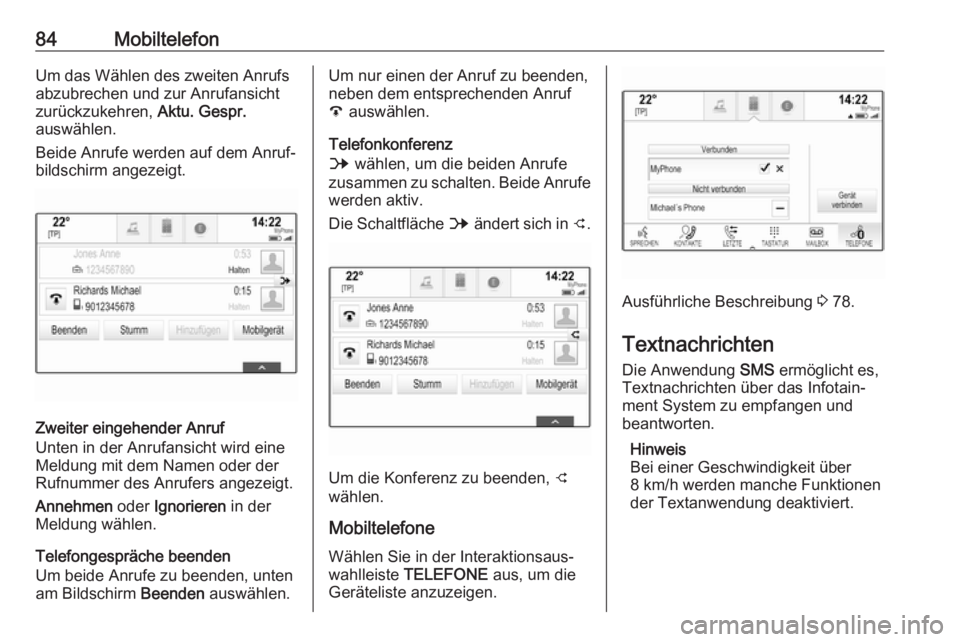 OPEL ASTRA K 2017.5 Infotainment-Handbuch (in German) 84MobiltelefonUm das Wählen des zweiten Anrufs
abzubrechen und zur Anrufansicht
zurückzukehren, Aktu. Gespr.
auswählen.
Beide Anrufe werden auf dem Anruf‐
bildschirm angezeigt.
Zweiter eingehend OPEL ASTRA K 2017.5 Infotainment-Handbuch (in German) 84MobiltelefonUm das Wählen des zweiten Anrufs
abzubrechen und zur Anrufansicht
zurückzukehren, Aktu. Gespr.
auswählen.
Beide Anrufe werden auf dem Anruf‐
bildschirm angezeigt.
Zweiter eingehend