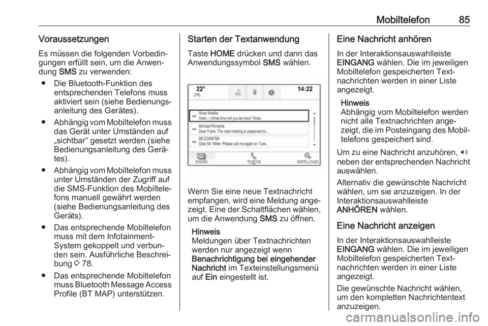 OPEL ASTRA K 2017.5 Infotainment-Handbuch (in German) Mobiltelefon85VoraussetzungenEs müssen die folgenden Vorbedin‐
gungen erfüllt sein, um die Anwen‐
dung SMS zu verwenden:
● Die Bluetooth-Funktion des entsprechenden Telefons muss
aktiviert se OPEL ASTRA K 2017.5 Infotainment-Handbuch (in German) Mobiltelefon85VoraussetzungenEs müssen die folgenden Vorbedin‐
gungen erfüllt sein, um die Anwen‐
dung SMS zu verwenden:
● Die Bluetooth-Funktion des entsprechenden Telefons muss
aktiviert se