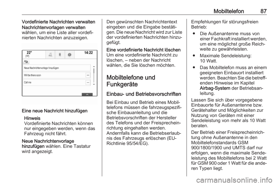 OPEL ASTRA K 2017.5 Infotainment-Handbuch (in German) Mobiltelefon87Vordefinierte Nachrichten verwalten
Nachrichtenvorlagen verwalten
wählen, um eine Liste aller vordefi‐
nierten Nachrichten anzuzeigen.Eine neue Nachricht hinzufügen
Hinweis
Vordefini OPEL ASTRA K 2017.5 Infotainment-Handbuch (in German) Mobiltelefon87Vordefinierte Nachrichten verwalten
Nachrichtenvorlagen verwalten
wählen, um eine Liste aller vordefi‐
nierten Nachrichten anzuzeigen.Eine neue Nachricht hinzufügen
Hinweis
Vordefini