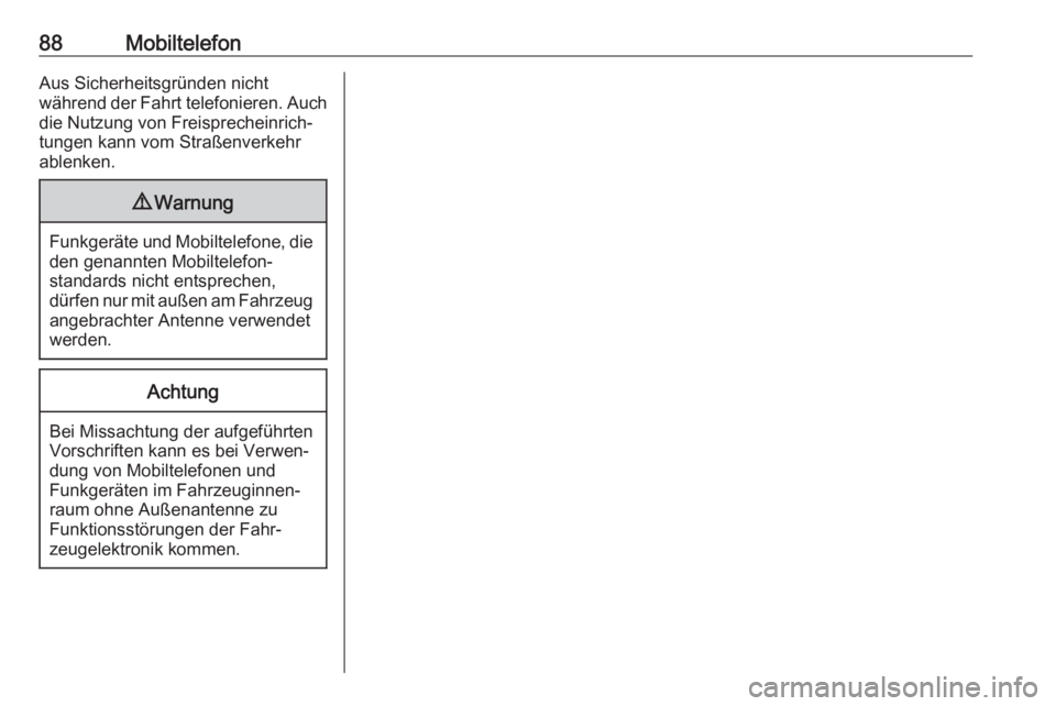 OPEL ASTRA K 2017.5 Infotainment-Handbuch (in German) 88MobiltelefonAus Sicherheitsgründen nicht
während der Fahrt telefonieren. Auch die Nutzung von Freisprecheinrich‐
tungen kann vom Straßenverkehr
ablenken.9 Warnung
Funkgeräte und Mobiltelefone, OPEL ASTRA K 2017.5 Infotainment-Handbuch (in German) 88MobiltelefonAus Sicherheitsgründen nicht
während der Fahrt telefonieren. Auch die Nutzung von Freisprecheinrich‐
tungen kann vom Straßenverkehr
ablenken.9 Warnung
Funkgeräte und Mobiltelefone,