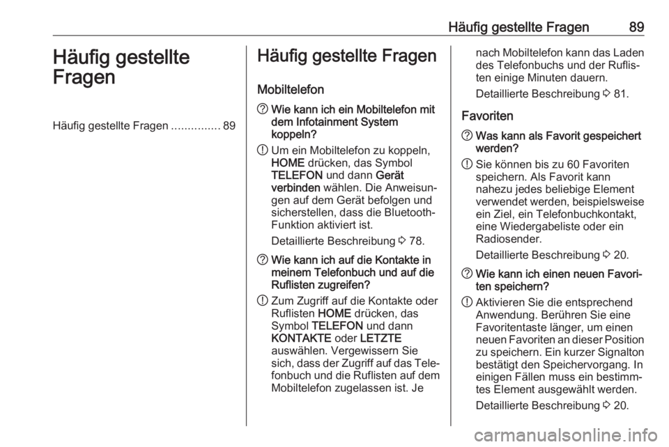 OPEL ASTRA K 2017.5 Infotainment-Handbuch (in German) Häufig gestellte Fragen89Häufig gestellte
FragenHäufig gestellte Fragen ...............89Häufig gestellte Fragen
Mobiltelefon? Wie kann ich ein Mobiltelefon mit
dem Infotainment System
koppeln?
! OPEL ASTRA K 2017.5 Infotainment-Handbuch (in German) Häufig gestellte Fragen89Häufig gestellte
FragenHäufig gestellte Fragen ...............89Häufig gestellte Fragen
Mobiltelefon? Wie kann ich ein Mobiltelefon mit
dem Infotainment System
koppeln?
!
