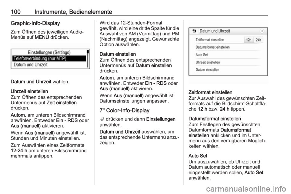 OPEL ASTRA K 2017.5  Betriebsanleitung (in German) 100Instrumente, BedienelementeGraphic-Info-Display
Zum Öffnen des jeweiligen Audio-
Menüs auf  MENU drücken.
Datum und Uhrzeit  wählen.
Uhrzeit einstellen
Zum Öffnen des entsprechenden
Untermenü
