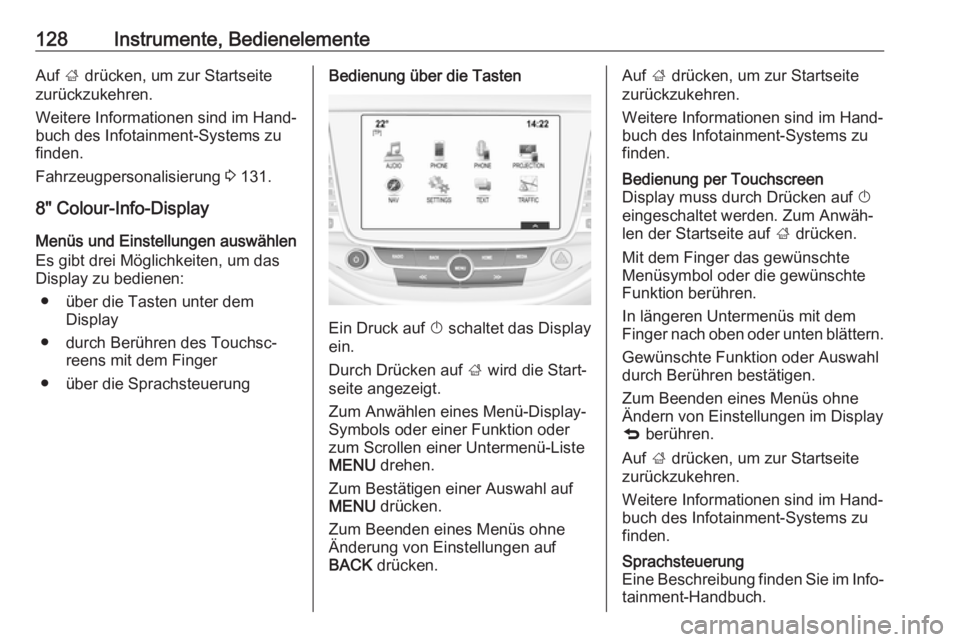 OPEL ASTRA K 2017.5  Betriebsanleitung (in German) 128Instrumente, BedienelementeAuf ; drücken, um zur Startseite
zurückzukehren.
Weitere Informationen sind im Hand‐
buch des Infotainment-Systems zu
finden.
Fahrzeugpersonalisierung  3 131.
8" 