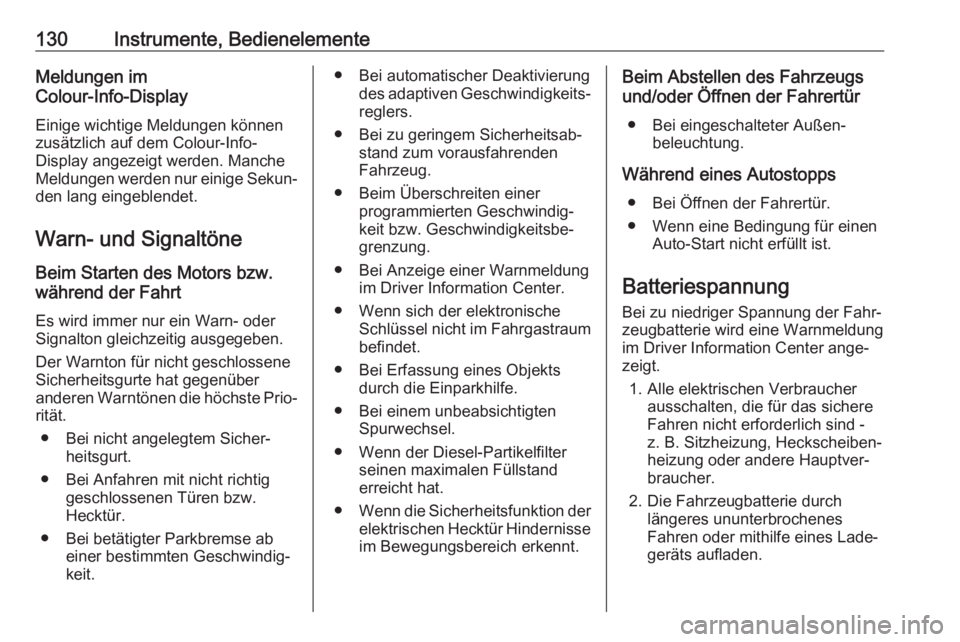 OPEL ASTRA K 2017.5  Betriebsanleitung (in German) 130Instrumente, BedienelementeMeldungen im
Colour-Info-Display
Einige wichtige Meldungen können
zusätzlich auf dem Colour-Info-
Display angezeigt werden. Manche
Meldungen werden nur einige Sekun‐
