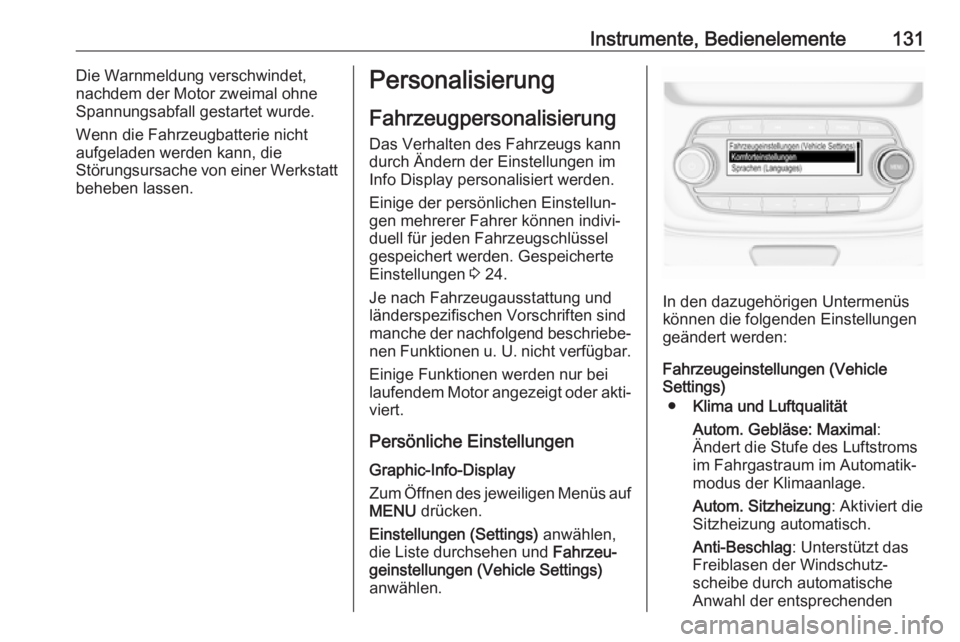 OPEL ASTRA K 2017.5  Betriebsanleitung (in German) Instrumente, Bedienelemente131Die Warnmeldung verschwindet,
nachdem der Motor zweimal ohne
Spannungsabfall gestartet wurde.
Wenn die Fahrzeugbatterie nicht
aufgeladen werden kann, die
Störungsursache