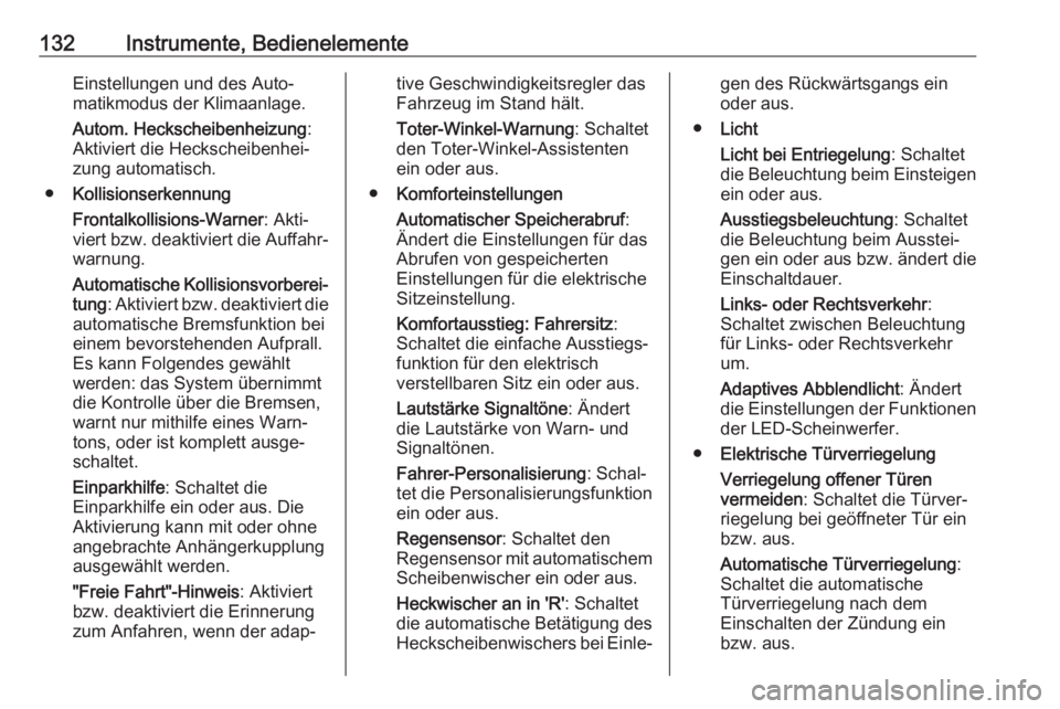 OPEL ASTRA K 2017.5  Betriebsanleitung (in German) 132Instrumente, BedienelementeEinstellungen und des Auto‐matikmodus der Klimaanlage.
Autom. Heckscheibenheizung :
Aktiviert die Heckscheibenhei‐
zung automatisch.
● Kollisionserkennung
Frontalko