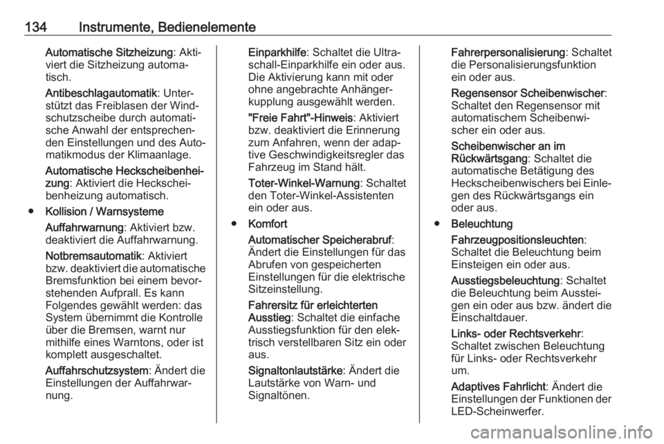 OPEL ASTRA K 2017.5  Betriebsanleitung (in German) 134Instrumente, BedienelementeAutomatische Sitzheizung: Akti‐
viert die Sitzheizung automa‐
tisch.
Antibeschlagautomatik : Unter‐
stützt das Freiblasen der Wind‐
schutzscheibe durch automati�